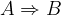 A\Rightarrow B