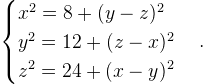 \begin{cases}  x^2=8+(y-z)^2\\  y^2=12+(z-x)^2\\  z^2=24+(x-y)^2  \end{cases}.